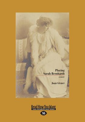 Playing Sarah Bernhardt: A Novel - Givner, Joan