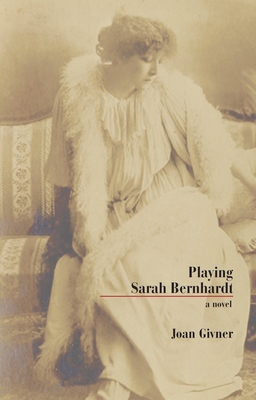 Playing Sarah Bernhardt - Givner, Joan