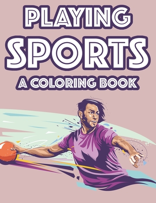 Playing Sports A Coloring Book: Childrens Coloring And Activity Book, Illustrations About Sports For Kids To Trace And Color - Academy, New Gen Sports