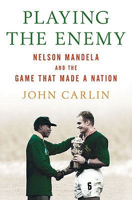 Playing the Enemy: Nelson Mandela and the Game That Made a Nation - Carlin, John