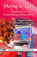 Playing to Learn: Experiences in Virtual Biology Environments