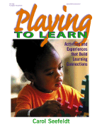 Playing to Learn - Seefeldt, Carol, PH.D.