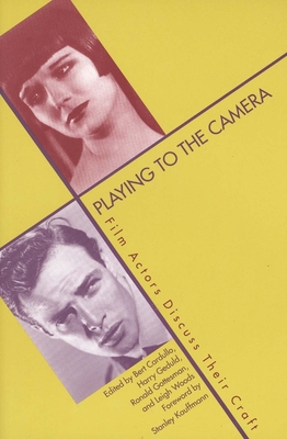 Playing to the Camera: Film Actors Discuss Their Craft - Cardullo, Bert, Professor (Editor), and Woods, Leigh (Editor), and Geduld, Harry M (Editor)