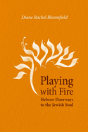 Playing With Fire: Hebrew Doorways to the Jewish Soul