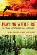 Playing with Fire: The Strange Case of Marine Shale Processors