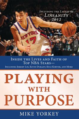 Playing with Purpose: Basketball: Inside the Lives and Faith of Top NBA Stars - Yorkey, Mike