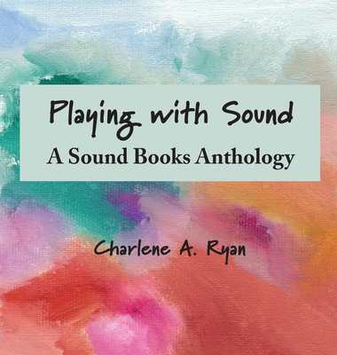 Playing with Sound: A Sound Books Anthology - Ryan, Charlene A