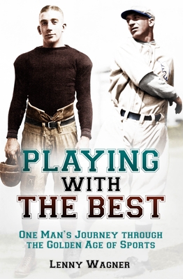 Playing with the Best: One Man's Journey through the Golden Age of Sports - Wagner, Lenny