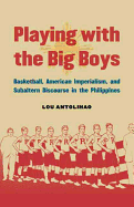 Playing with the Big Boys: Basketball, American Imperialism, and Subaltern Discourse in the Philippines