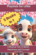 Playlists for Little Hearts: 3 Books in 1: A 3-in-1 Tale of Belief, Happiness and Courage for Young Readers with Digital Playlists