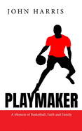 Playmaker: A Memoir of Basketball, Faith and Family