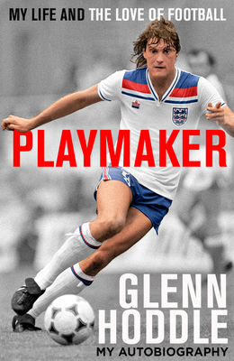 Playmaker: My Life and the Love of Football - Hoddle, Glenn