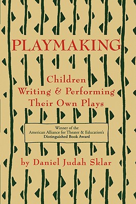 Playmaking: Children Writing & Performing Their Own Plays - Sklar, Daniel J
