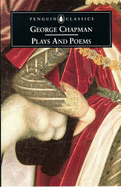 Plays and Poems - Chapman, George, and Hudston, Jonathan (Volume editor)