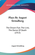Plays By August Strindberg: The Dream Flat; The Link; The Dance Of Death (1913)