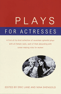 Plays for Actresses: A First-Of-Its-Kind Collection of Seventeen Splendid Plays with All-Female Casts, Each of Them Abounding with Career-Making Roles for Women