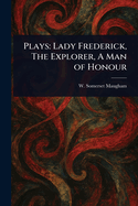Plays: Lady Frederick, The Explorer, A Man of Honour