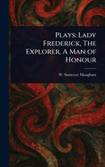 Plays: Lady Frederick, The Explorer, A Man of Honour