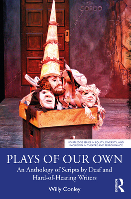 Plays of Our Own: An Anthology of Scripts by Deaf and Hard-of-Hearing Writers - Conley, Willy