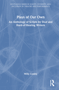 Plays of Our Own: An Anthology of Scripts by Deaf and Hard-Of-Hearing Writers