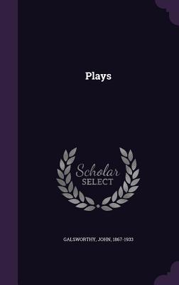 Plays - Galsworthy, John