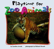 Playtime for Zoo Animals - Arnold, Caroline, and Hewett, Richard (Photographer)