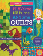 Playtime Naptime Anytime Quilts: 14 Fun Appliqu Projects