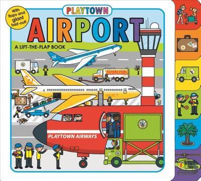 Playtown: Airport: A Lift-The-Flap Book - Priddy, Roger