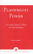 Playwright Power: A Concise How-To Book for the Dramatist