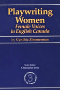 Playwriting Women: Female Voices in English Canada