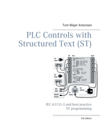 PLC Controls with Structured Text (ST), V3 Monochrome: IEC 61131-3 and best practice ST programming