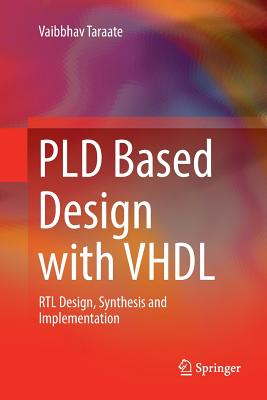 PLD Based Design with VHDL: RTL Design, Synthesis and Implementation - Taraate, Vaibbhav