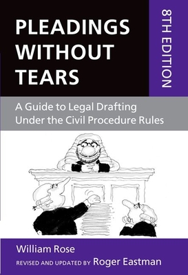 Pleadings Without Tears: A Guide to Legal Drafting Under the Civil Procedure Rules - Rose, William, and Eastman, Roger