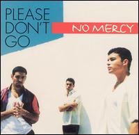 Please Don't Go - No Mercy