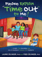 Please Explain Time Out to Me: A Story for Children and Do-it-Yourself Manual for Parents