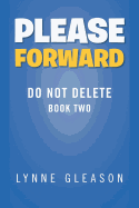 Please Forward: Do Not Delete Book Two