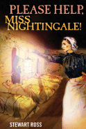 Please Help, Miss Nightingale!: Florence Nightingale and the Crimean War