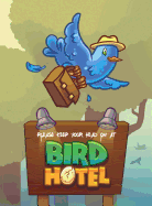 Please Keep Your Head on at Bird Hotel