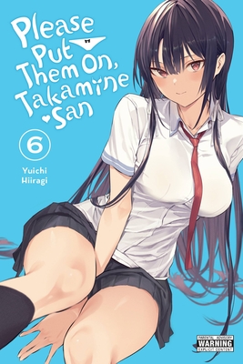 Please Put Them On, Takamine-San, Vol. 6: Volume 6 - Hiiragi, Yuichi, and Coffman, Kei (Translated by), and Christie, Chiho