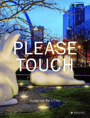 Please Touch: Sculpture for a City - Byrd, Warren (Contributions by), and Duffy, Robert (Contributions by), and Ha, Paul (Contributions by)