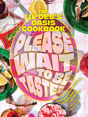 Please Wait to Be Tasted: The Lil' Deb's Oasis Cookbook - Perez-Gallardo, Carla, and Black, Hannah, and Wheeler