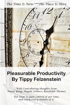 Pleasurable Productivity: Ten steps to gain control over your time and enjoy every minute of it - Selmeci, Magdi, and Yang, Annie Margarita, and Thomas, Randolph