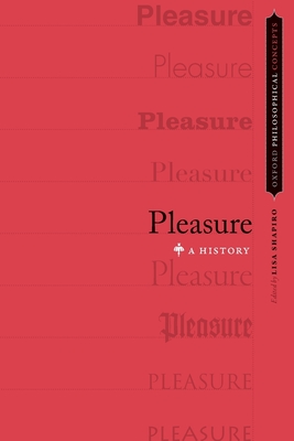 Pleasure: A History - Shapiro, Lisa, Professor (Editor)