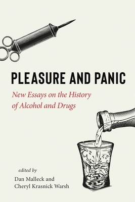 Pleasure and Panic: New Essays on the History of Alcohol and Drugs - Malleck, Dan (Editor), and Krasnick Warsh, Cheryl (Editor)