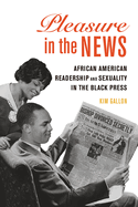 Pleasure in the News: African American Readership and Sexuality in the Black Press Volume 1