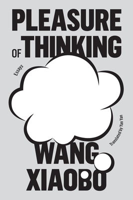 Pleasure of Thinking: Essays - Xiaobo, Wang, and Yan, Yan (Translated by)