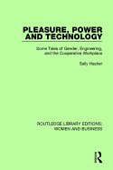 Pleasure, Power and Technology: Some Tales of Gender, Engineering, and the Cooperative Workplace