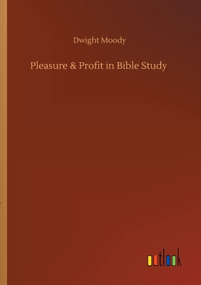 Pleasure & Profit in Bible Study - Moody, Dwight