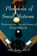Pleasures of Small Motions: Mastering the Mental Game of Pocket Billiards