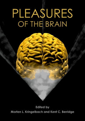 Pleasures of the Brain - Kringelbach, Morten L, and Berridge, Kent C